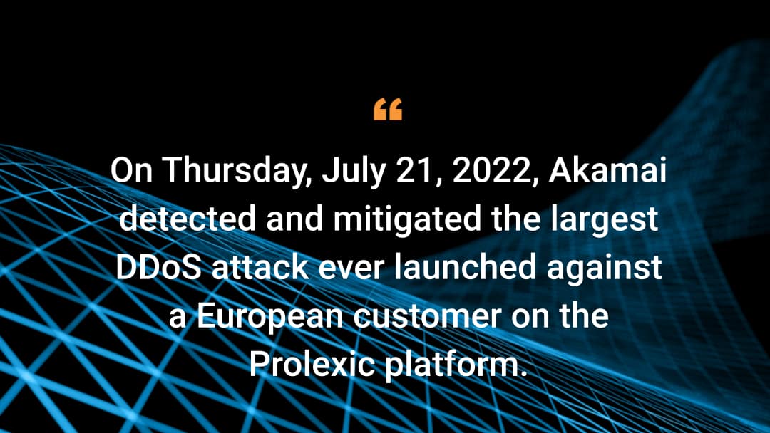 On Thursday, July 21, 2022, Akamai detected and mitigated the largest DDoS attack ever launched against a European customer on the Prolexic platform.
